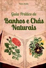 Guia Prático De Banhos E Chás Naturais