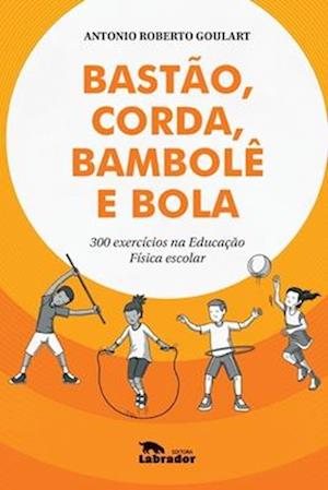 Bastão, corda, bambolê e bola