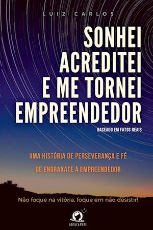 Sonhei, Acreditei E Me Tornei Empreendedor