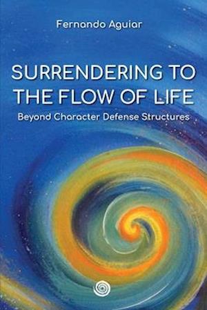 Surrendering to the Flow of Life: beyond Character Defense Structures