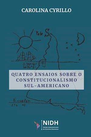 Quatro ensaios sobre o constitucionalismo sul-americano