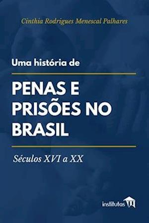 Uma história de penas e prisões no Brasil