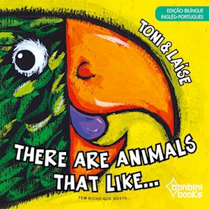 THERE ARE ANIMALS THAT LIKE -- Edição Bilíngue Inglês/Português