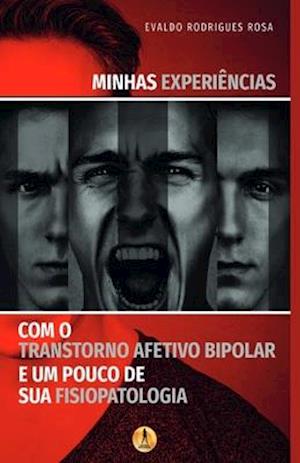 Minhas Experiências com o Transtorno Afetivo Bipolar e um Pouco de sua Fisiopatologia