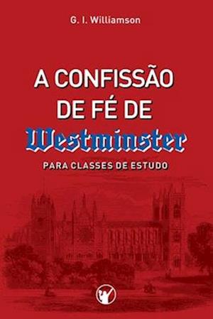 A Confissão de Fé de Westminster