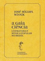 A gaia ciência - literatura e música popular no Brasil