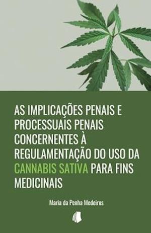 As implicações penais e processuais penais concernentes à regulamentação do uso da Cannabis sativa para fins medicinais