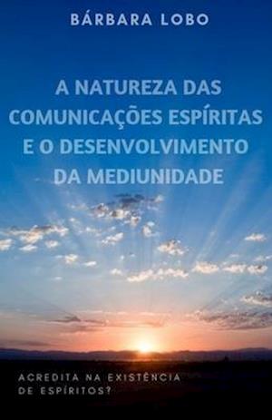 A Natureza das Comunicações Espíritas e o Desenvolvimento da Mediunidade