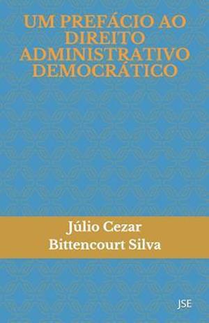 Um Prefácio Ao Direito Administrativo Democrático