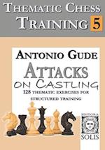 Thematic Chess Training: Book 5 - Attacks on Castling 