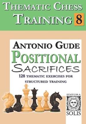 Thematic Chess Training: Book 8 - Positional Sacrifices