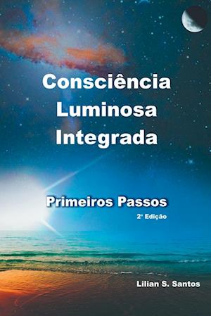 Consci ncia Luminosa Integrada - Primeiros Passos