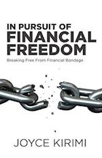 IN PURSUIT OF FINANCIAL FREEDOM: Breaking Free From Financial Bondage 