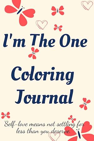 I'm the One Coloring Journal.Self-Exploration Diary, Notebook for Women with Coloring Pages and Positive Affirmations.Find yourself, love yourself!