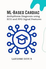 ML-Based Cardiac Arrhythmia Diagnosis using ECG and PPG Signal Features 