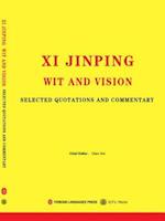 Xi Jinping Wit and Vision: Selected Quotations and Commentary