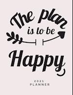 The Plan is to Be Happy 2021 Planner
