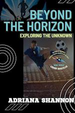 Beyond the Horizon: Adventures in a World of Mystery and Wonder 