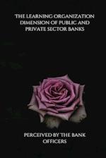 The learning organization dimension of public and private sector banks as perceived by the bank officers 