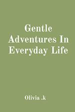 Gentle Adventures In Everyday Life