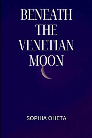 Beneath the Venetian Moon