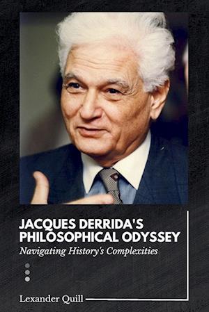 Jacques Derrida's Philosophical Odyssey