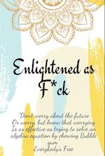 Enlightened as F*ck.Prompted Journal for Knowing Yourself.Self-exploration Journal for Becoming an Enlightened Creator of Your Life.