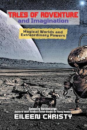 Tales of Adventure and Imagination: Magical Worlds and Extraordinary Powers