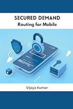 Secured Demand Routing for Mobile 