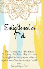 Enlightened as F*ck.Prompted Journal for Knowing Yourself.Self-exploration Journal for Becoming an Enlightened Creator of Your Life.