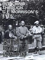 Old China Through G. E. Morrison's Eyes (Revised Edition)