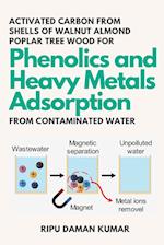 Activated Carbon From Shells of Walnut Almond Poplar Tree Wood for Phenolics and Heavy Metals Adsorption From Contaminated Water 