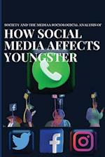 Society and the media a sociological analysis of how social media affects youngster 