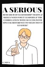 A Serious Research of Leadership Traits & Skills Need for IT Leaders & The Correlation with Success with Special Reference to Selected IT Leaders" 