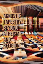 Agnostic Tapestry-Beyond Atheism and Religion