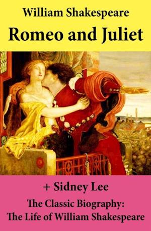 Romeo and Juliet (The Unabridged Play) + The Classic Biography: The Life of William Shakespeare