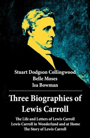 Three Biographies of Lewis Carroll: The Life and Letters of Lewis Carroll + Lewis Carroll in Wonderland and at Home + The Story of Lewis Carroll