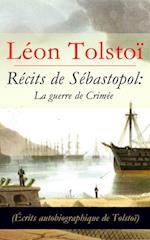 Récits de Sébastopol: La guerre de Crimée (Écrits autobiographique de Tolstoï)
