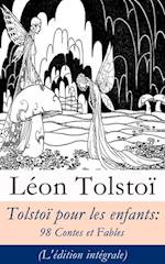 Tolstoï pour les enfants: 98 Contes et Fables (L''édition intégrale)