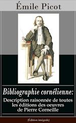 Bibliographie cornélienne: Description raisonnée de toutes les éditions des oeuvres de Pierre Corneille (Édition intégrale)
