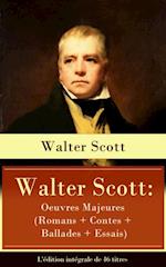 Walter Scott: Oeuvres Majeures (Romans + Contes + Ballades + Essais) - L'edition integrale de 46 titres