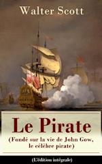 Le Pirate (Fondé sur la vie de John Gow, le célèbre pirate) - L''édition intégrale
