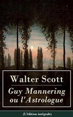 Guy Mannering ou l''Astrologue (L''édition intégrale)