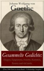 Gesammelte Gedichte: Elegien, Epigramme, Sonette, Kantaten, Xenien und viel mehr