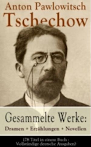 Gesammelte Werke: Dramen + Erzählungen + Novellen