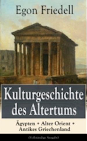 Kulturgeschichte des Altertums: Ägypten + Alter Orient + Antikes Griechenland