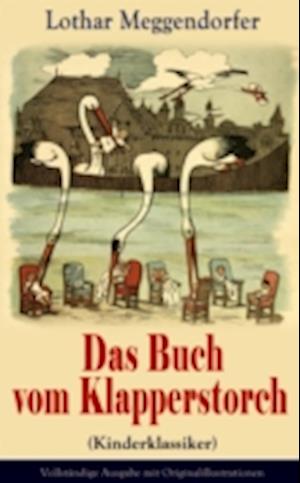 Das Buch vom Klapperstorch (Kinderklassiker) - Mit Originalillustrationen