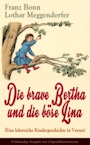 Die brave Bertha und die böse Lina (Eine lehrreiche Kindergeschichte in Versen)