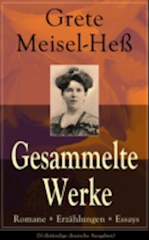 Gesammelte Werke: Romane + Erzählungen + Essays