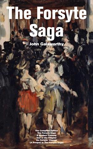 Forsyte Saga - The Complete Edition: The Forsyte Saga + A Modern Comedy + End of the Chapter + On Forsyte 'Change (A Prequel to The Forsyte Saga)